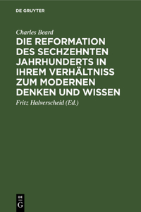 Reformation des sechzehnten Jahrhunderts in ihrem Verhältniss zum modernen Denken und Wissen: Zwölf Hibbert-Vorlesungen