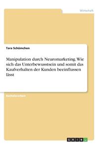 Manipulation durch Neuromarketing. Wie sich das Unterbewusstsein und somit das Kaufverhalten der Kunden beeinflussen lässt