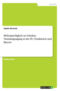 Mehrspachigkeit an Schulen. Translanguaging in der EU, Frankreich und Bayern