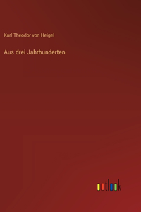Aus drei Jahrhunderten