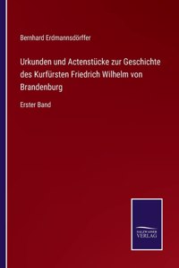 Urkunden und Actenstücke zur Geschichte des Kurfürsten Friedrich Wilhelm von Brandenburg