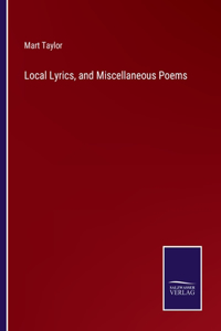 Local Lyrics, and Miscellaneous Poems