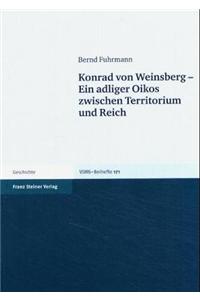 Konrad Von Weinsberg - Ein Adliger Oikos Zwischen Territorium Und Reich: Ein Adliger Oikos Zwischen Territorium Und Reich