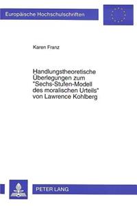 Handlungstheoretische Ueberlegungen Zum «Sechs-Stufen-Modell Des Moralischen Urteils» Von Lawrence Kohlberg