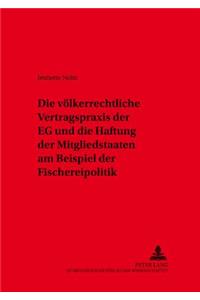 Voelkerrechtliche Vertragspraxis Der Eg Und Die Haftung Der Mitgliedstaaten Am Beispiel Der Fischereipolitik