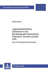 Jugendstrafrechtliche Sanktionen in Der Bundesrepublik Deutschland, Oesterreich, Schweiz Und Den USA