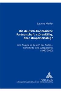 Die Deutsch-Franzoesische Partnerschaft: Stoeranfaellig, Aber Strapazierfaehig?