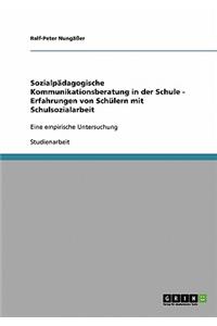 Sozialpädagogische Kommunikationsberatung in der Schule - Erfahrungen von Schülern mit Schulsozialarbeit