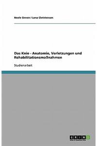 Das Knie. Anatomie, Verletzungen und Rehabilitationsmaßnahmen