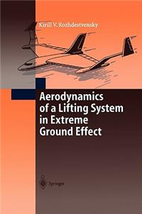 Aerodynamics of a Lifting System in Extreme Ground Effect