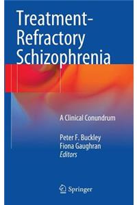 Treatment-Refractory Schizophrenia