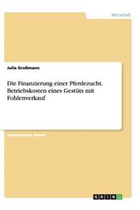 Finanzierung einer Pferdezucht. Betriebskosten eines Gestüts mit Fohlenverkauf