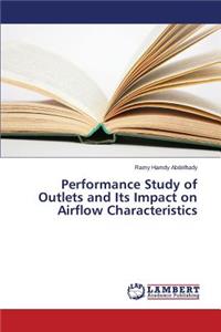 Performance Study of Outlets and Its Impact on Airflow Characteristics