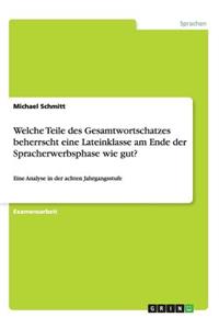 Welche Teile des Gesamtwortschatzes beherrscht eine Lateinklasse am Ende der Spracherwerbsphase wie gut?