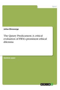Qatary Predicament. A critical evaluation of FIFA's prominent ethical dilemma
