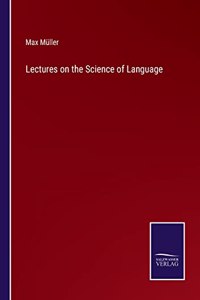 Lectures on the Science of Language