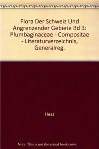 Flora Der Schweiz Und Angrenzender Gebiete Bd 3: Plumbaginaceae - Compositae - Literaturverzeichnis, Generalreg.