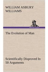 Evolution of Man Scientifically Disproved In 50 Arguments