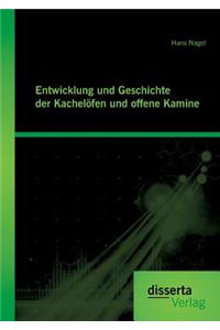 Entwicklung und Geschichte der Kachelöfen und offenen Kamine
