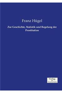 Zur Geschichte, Statistik und Regelung der Prostitution