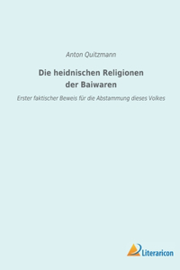 Die heidnischen Religionen der Baiwaren