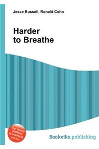 Harder to Breathe
