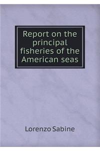 Report on the Principal Fisheries of the American Seas