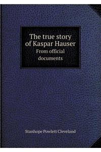 The True Story of Kaspar Hauser from Official Documents
