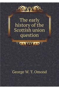 The Early History of the Scottish Union Question
