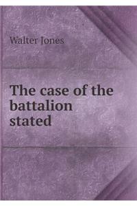 The case of the battalion stated