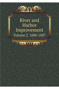River and Harbor Improvement Volume 2. 1880-1887