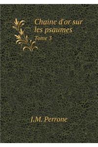 Chaine d'Or Sur Les Psaumes Tome 3