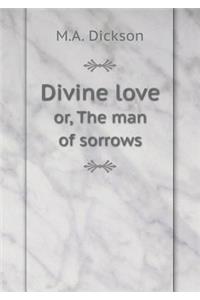 Divine love or, The man of sorrows