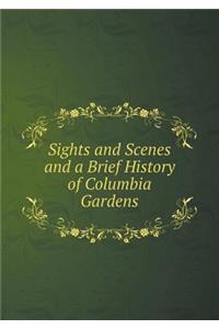 Sights and Scenes and a Brief History of Columbia Gardens