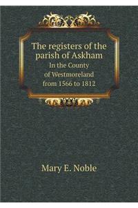 The Registers of the Parish of Askham in the County of Westmoreland from 1566 to 1812