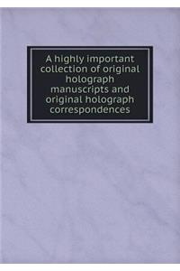 A Highly Important Collection of Original Holograph Manuscripts and Original Holograph Correspondences