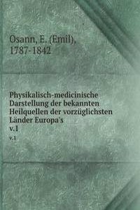 Physikalisch-medicinische Darstellung der bekannten Heilquellen der vorzuglichsten Lander Europa's