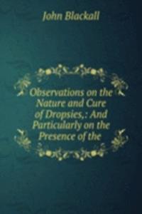 Observations on the Nature and Cure of Dropsies