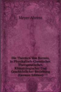 Die Thermen Von Bormio, in Physikalisch-Chemischer, Therapeutischer, Klimatologischer Und Geschichtlicher Beziehung  (German Edition)