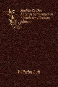Studien Zu Den Altesten Germanischen Alphabeten (German Edition)