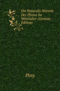 Die Naturalis Historia Des Plinius Im Mittelalter (German Edition)