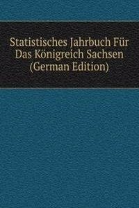 Statistisches Jahrbuch Fur Das Konigreich Sachsen (German Edition)