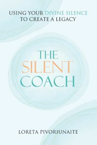 The Silent Coach Using Your Divine Silence to Create a Legacy