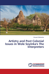 Artistry and Post Colonial Issues in Wole Soyinka's The Interpreters