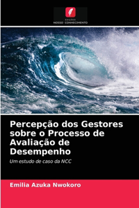 Percepção dos Gestores sobre o Processo de Avaliação de Desempenho