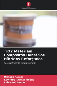 TiO2 Materiais Compostos Dentários Híbridos Reforçados