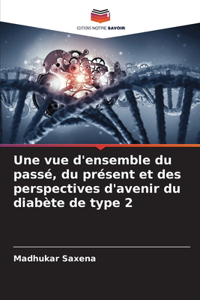 Une vue d'ensemble du passé, du présent et des perspectives d'avenir du diabète de type 2