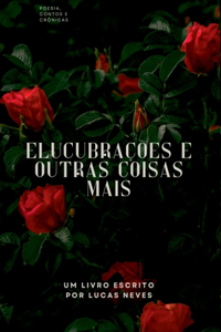 Elucubrações E Outras Coisas Mais