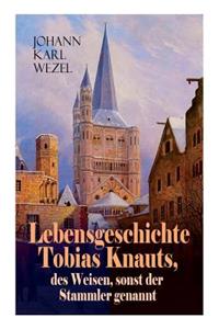 Lebensgeschichte Tobias Knauts, des Weisen, sonst der Stammler genannt