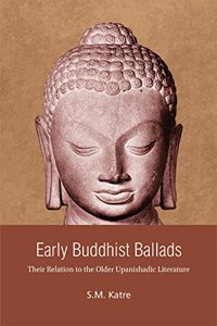 Early Buddhist Ballads: Their Relevance to the Older Upanishadic Literature